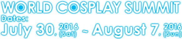 world cosplay summit detas:July30(Sat),2015~August7(Sun)2015